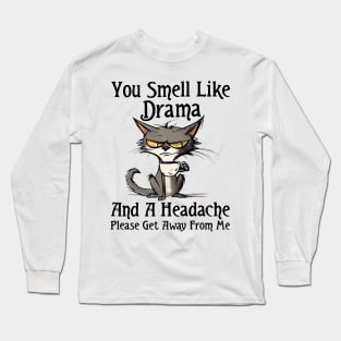 Funny Cat You Smell Like Drama And A Headache Funny Saying Long Sleeve T-Shirt